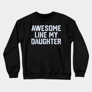 awesome like my daughter Crewneck Sweatshirt